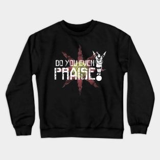 Do You Even Praise? Crewneck Sweatshirt